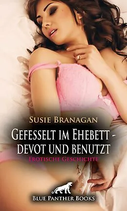 E-Book (epub) Gefesselt im Ehebett - devot und benutzt | Erotische Geschichte von Susie Branagan