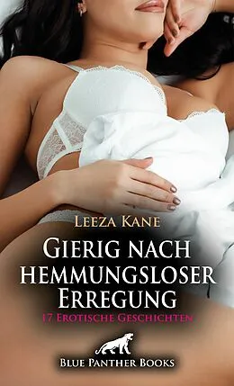 E-Book (pdf) Gierig nach hemmungsloser Erregung | 17 Erotische Geschichten von Leeza Kane, Claire Black, Sarah Roseanne Fox