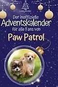 Fester Einband Der inoffizielle Adventskalender für alle Fans von Paw Patrol von Leon Müller