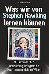 Kartonierter Einband Was wir von Stephen Hawking lernen können von Anna Schmidt