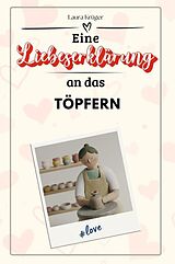 Kartonierter Einband Eine Liebeserklärung an das Töpfern - Die große Hommage - das perfekte Geschenk für Weihnachten und Geburtstag und jeden Anlass von Laura Krüger