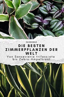 Die besten Zimmerpflanzen der Welt von Olivia Wild: Buch kaufen | Ex Libris
