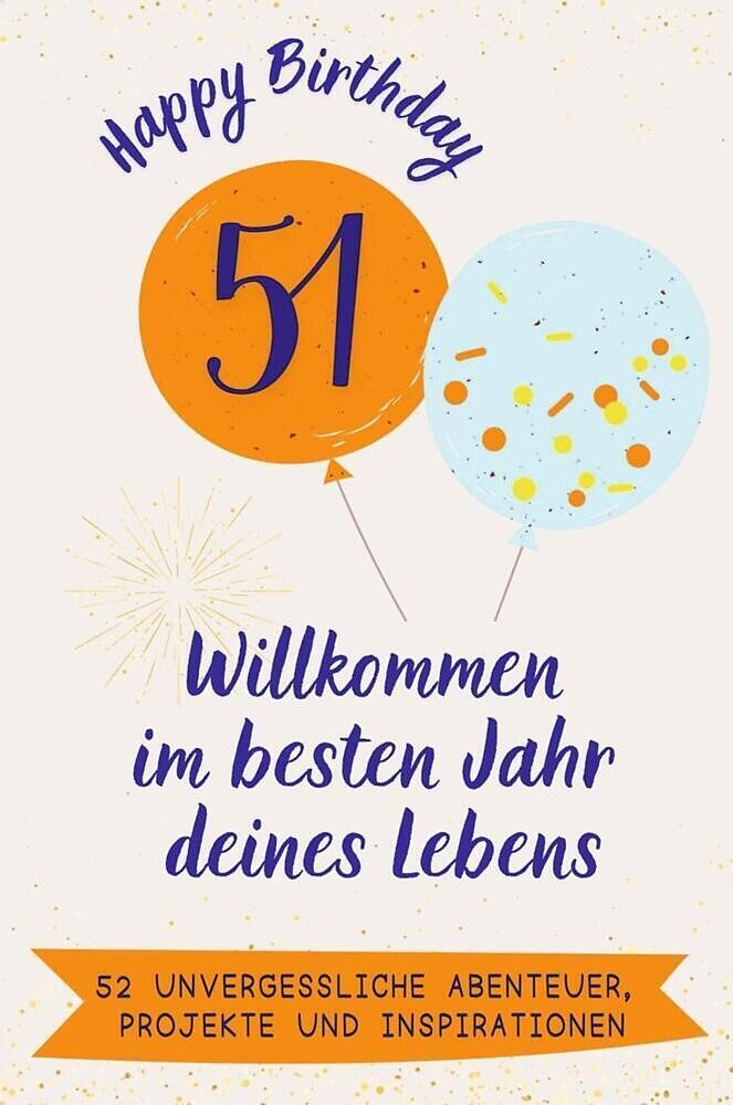 Happy Birthday 51 - Willkommen im besten Jahr deines Lebens