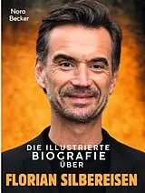 Die illustrierte Biografie über Florian Silbereisen von Nora Becker