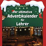 Kartonierter Einband Der ultimative Adventskalender für Lehrer von Amelia Schneider