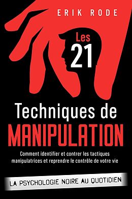 eBook (epub) Les 21 techniques de manipulation - La psychologie noire au quotidien de Erik Rode