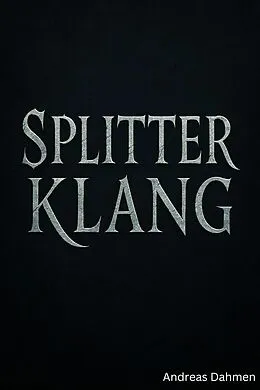 E-Book (epub) Splitterklang - Wo Worte Schatten werfen von Andreas Dahmen