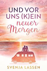 Kartonierter Einband Und vor uns (k)ein neuer Morgen von Svenja Lassen