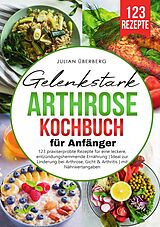 Kartonierter Einband Gelenkstark - Arthrose Kochbuch für Anfänger von Julian Überberg