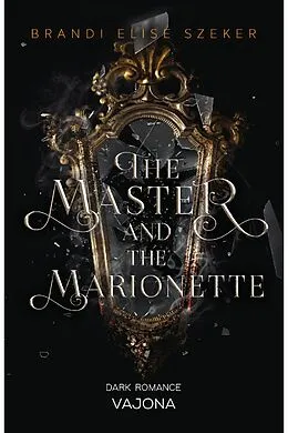 E-Book (epub) The Master and The Marionette (The Pawn and The Puppet 2) von Brandi Elise Szeker