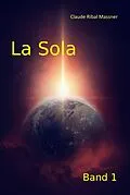 E-Book (epub) La Sola - Band 1 von Claude Ribal Massner, Rainer Günther