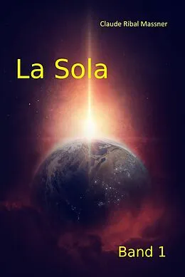 E-Book (epub) La Sola - Band 1 von Claude Ribal Massner, Rainer Günther