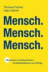 Fester Einband Mensch. Mensch. Mensch. von Thomas Fischer, Ingo Leipner
