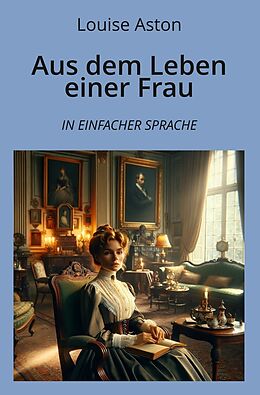 Kartonierter Einband Aus dem Leben einer Frau: In Einfacher Sprache von Louise Aston