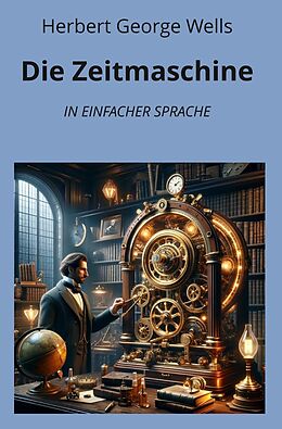 Kartonierter Einband Die Zeitmaschine: In Einfacher Sprache von Herbert George Wells