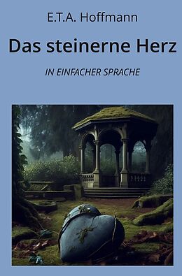 Kartonierter Einband Das steinerne Herz: In Einfacher Sprache von E. T. A. Hoffmann