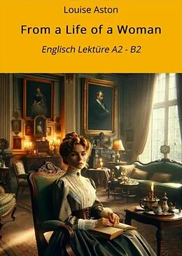 E-Book (epub) From a Life of a Woman: Englisch Lektüre A2 - B2 von Louise Aston