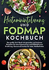 Kartonierter Einband Histaminintoleranz und Fodmap Kochbuch von Stefanie Hoffmann