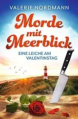 Kartonierter Einband (Kt) Morde mit Meerblick: Eine Leiche am Valentinstag | Kea Klaasens 1. Fall von Valerie Nordmann