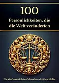 E-Book (epub) 100 Persönlichkeiten, die die Welt veränderten - Die einflussreichsten Menschen der Geschichte von Simon Mayer
