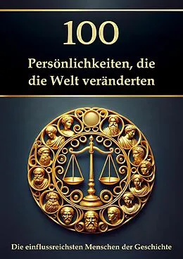 E-Book (epub) 100 Persönlichkeiten, die die Welt veränderten - Die einflussreichsten Menschen der Geschichte von Simon Mayer