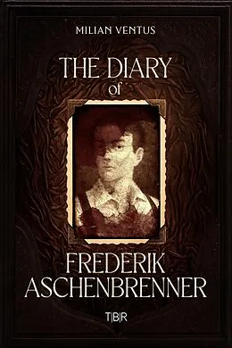 E-Book (epub) The Diary of Frederik Aschenbrenner von Milian Ventus