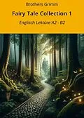 E-Book (epub) Fairy Tale Collection 1: Englisch Lektüre A2 - B2 von Brothers Grimm
