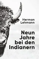 Kartonierter Einband (Kt) Neun Jahre bei den Indianern von Herman Lehmann
