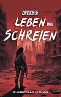 E-Book (epub) Zwischen Leben und Schreien von Christina König
