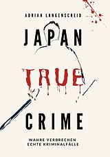 Kartonierter Einband Japan True Crime von Adrian Langenscheid, Caja Berg, C.K. Jennar