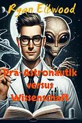 E-Book (epub) Prä-Astronautik versus Wissenschaft von Ryan Elbwood