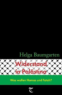 E-Book (epub) Widerstand in Palästina: Was wollen Hamas und Fatah? von Helga Baumgarten