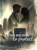 E-Book (epub) You are mine to protect von Kerstin Rojko