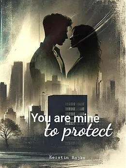 E-Book (epub) You are mine to protect von Kerstin Rojko