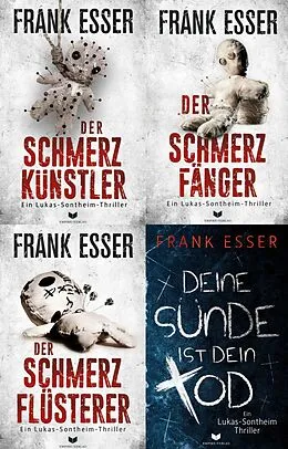 E-Book (epub) Lukas-Sontheim-Krimi-Sammelband: Der Schmerzkünstler, Der Schmerzfänger, Der Schmerzflüsterer, Deine Sünde ist dein Tod von Frank Esser