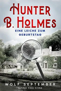 E-Book (epub) Hunter B. Holmes - Eine Leiche zum Geburtstag von Wolf September