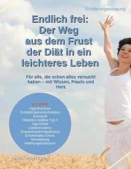 E-Book (epub) Endlich frei: Der Weg aus dem Frust der Diät in ein leichteres Leben von Holger Kiefer