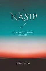 Kartonierter Einband Nasip - Das Glück zweier Seelen von Koray Tektas