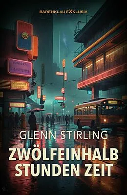 E-Book (epub) Zwölfeinhalb Stunden Zeit - Ein CIA-Thriller von Glenn Stirling