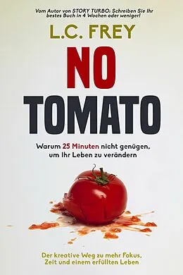E-Book (epub) NO TOMATO: Warum 25 Minuten nicht genügen, um Ihr Leben zu verändern von L.C. Frey