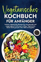 Fester Einband Vegetarisches Kochbuch für Anfänger von Victoria Fröhlich
