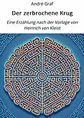 E-Book (epub) Der zerbrochene Krug: Eine Erzählung nach der Vorlage von Heinrich von Kleist von André Graf