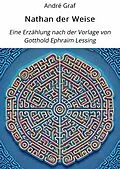E-Book (epub) Nathan der Weise: Eine Erzählung nach der Vorlage von Gotthold Ephraim Lessing. von André Graf