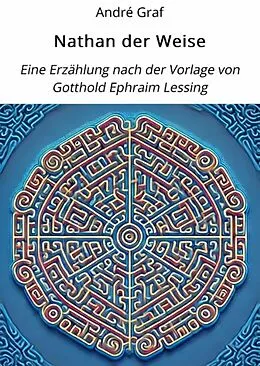 E-Book (epub) Nathan der Weise: Eine Erzählung nach der Vorlage von Gotthold Ephraim Lessing. von André Graf