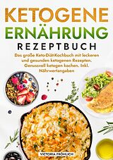 Kartonierter Einband Ketogene Ernährung Rezeptbuch von Victoria Fröhlich