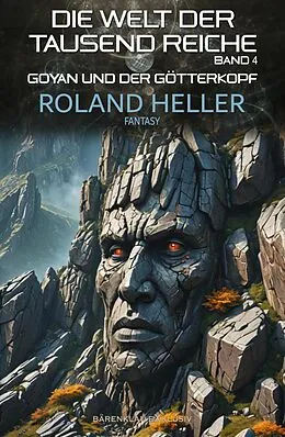 E-Book (epub) Die Welt der Tausend Reiche, Band 4: Goyan und der Götterkopf von Roland Heller