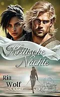 E-Book (epub) Keltische Nächte 1: 2. Auflage 2025 von Ria Wolf