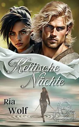 E-Book (epub) Keltische Nächte 1: 2. Auflage 2025 von Ria Wolf