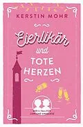 E-Book (epub) Eierlikör und tote Herzen von Kerstin Mohr
