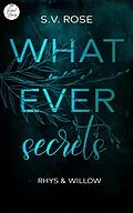 E-Book (epub) Whatever secrets: Rhys &amp; Willow von S.V. Rose